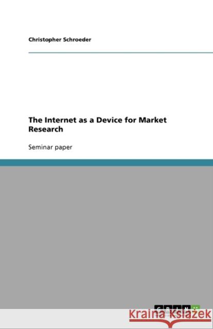 The Internet as a Device for Market Research Christopher Schroeder   9783640695034