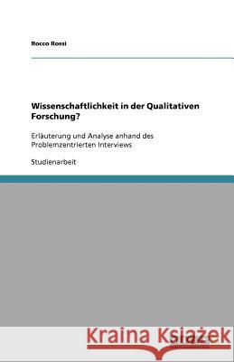 Wissenschaftlichkeit in der Qualitativen Forschung? : Erläuterung und Analyse anhand des Problemzentrierten Interviews Rocco Rossi 9783640695492 Grin Verlag