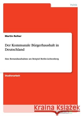 Der Kommunale Bürgerhaushalt in Deutschland : Eine Bestandsaufnahme am Beispiel Berlin-Lichtenberg Martin Reiher 9783640696697 Grin Verlag