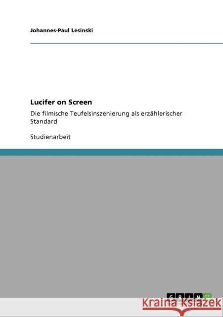 Lucifer on Screen: Die filmische Teufelsinszenierung als erzählerischer Standard Lesinski, Johannes-Paul 9783640696727 Grin Verlag