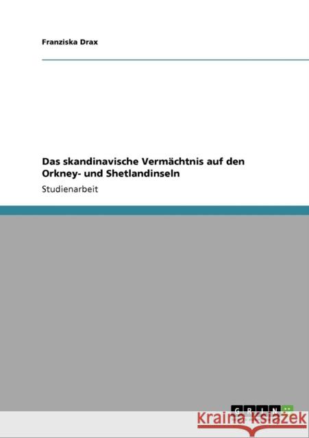 Das skandinavische Vermächtnis auf den Orkney- und Shetlandinseln Drax, Franziska 9783640696864 Grin Verlag