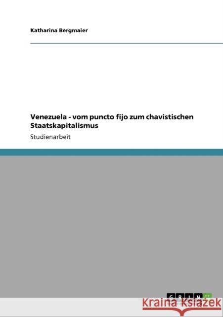 Venezuela - vom puncto fijo zum chavistischen Staatskapitalismus Bergmaier, Katharina   9783640696970 GRIN Verlag