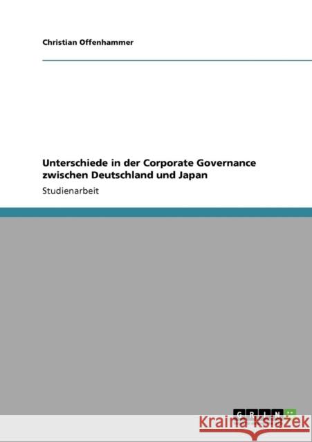 Unterschiede in der Corporate Governance zwischen Deutschland und Japan Christian Offenhammer 9783640700509 Grin Verlag