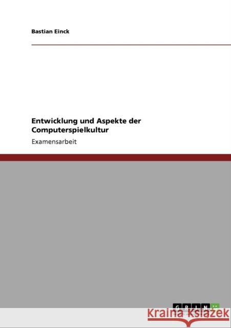 Entwicklung und Aspekte der Computerspielkultur Bastian Einck 9783640700646 Grin Verlag