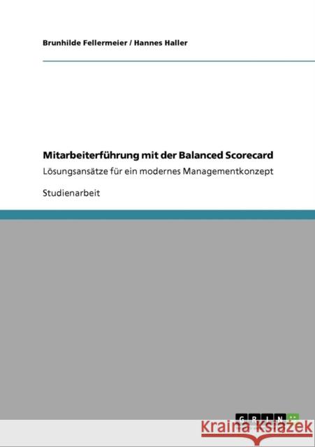 Mitarbeiterführung mit der Balanced Scorecard: Lösungsansätze für ein modernes Managementkonzept Fellermeier, Brunhilde 9783640700660