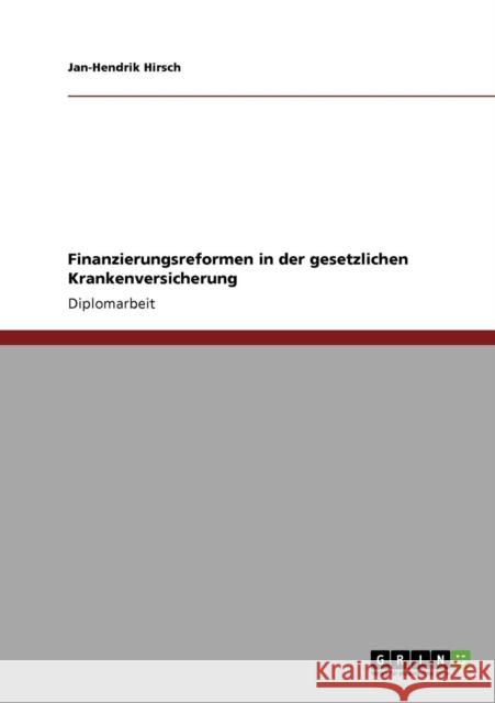 Finanzierungsreformen in der gesetzlichen Krankenversicherung Jan-Hendrik Hirsch 9783640704019 Grin Verlag