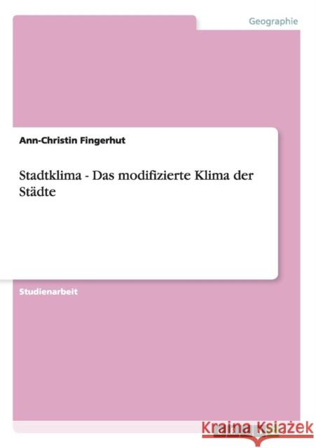 Stadtklima - Das modifizierte Klima der Städte Fingerhut, Ann-Christin 9783640705009 Grin Verlag