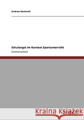 Schulangst im Kontext Sportunterricht Nauhardt, Andreas 9783640705689 Grin Verlag