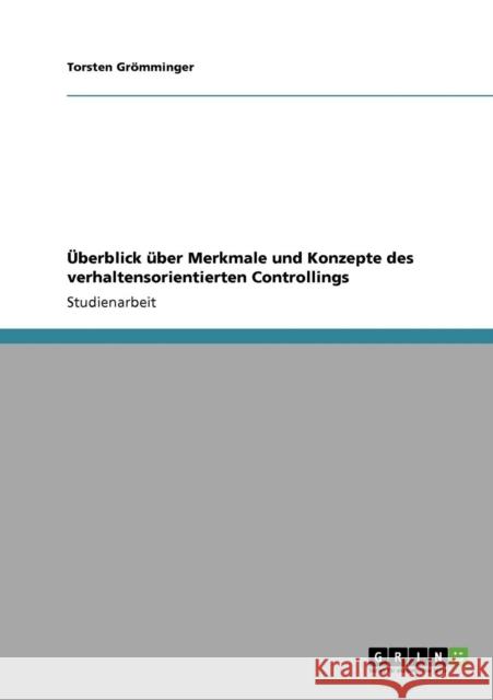 Überblick über Merkmale und Konzepte des verhaltensorientierten Controllings Grömminger, Torsten 9783640705931 Grin Verlag