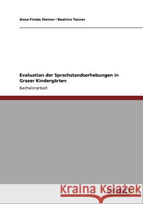 Evaluation der Sprachstandserhebungen in Grazer Kindergärten Anna Frieda Steiner Beatrice Tanner 9783640706617 Grin Verlag