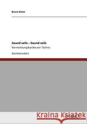 Sound sells - Sound cells: Vermarktungskanäle von Techno Desse, Bruno 9783640707904 Grin Verlag