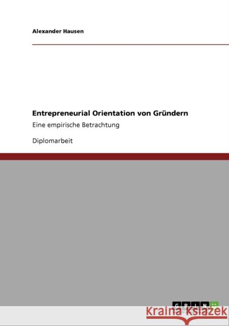 Entrepreneurial Orientation von Gründern: Eine empirische Betrachtung Hausen, Alexander 9783640708277 Grin Verlag