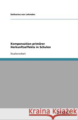 Kompensation primärer Herkunftseffekte in Schulen Katharina Vo 9783640709113 Grin Verlag