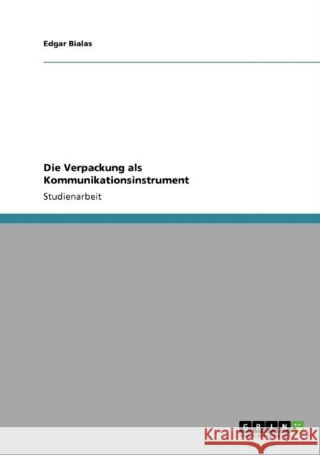 Die Verpackung als Kommunikationsinstrument Bialas, Edgar   9783640710805 GRIN Verlag