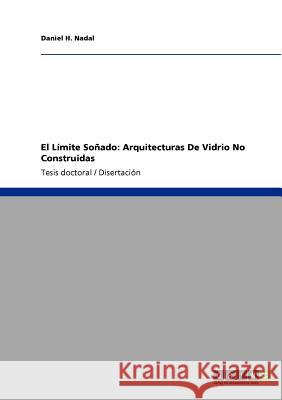 El Límite Soñado: Arquitecturas De Vidrio No Construidas H. Nadal, Daniel 9783640713004 Grin Verlag