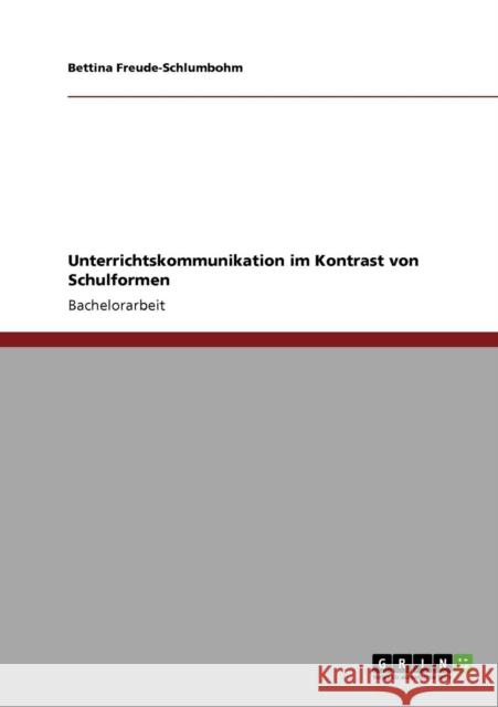 Unterrichtskommunikation im Kontrast von Schulformen Bettina Freude-Schlumbohm 9783640713097 Grin Verlag