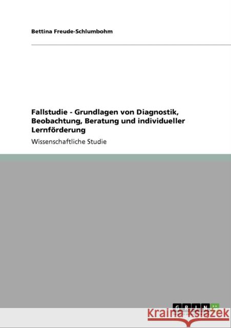 Fallstudie - Grundlagen von Diagnostik, Beobachtung, Beratung und individueller Lernförderung Freude-Schlumbohm, Bettina 9783640713813 Grin Verlag