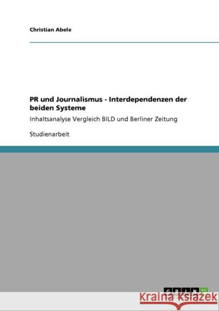 PR und Journalismus - Interdependenzen der beiden Systeme: Inhaltsanalyse Vergleich BILD und Berliner Zeitung Abele, Christian 9783640715756