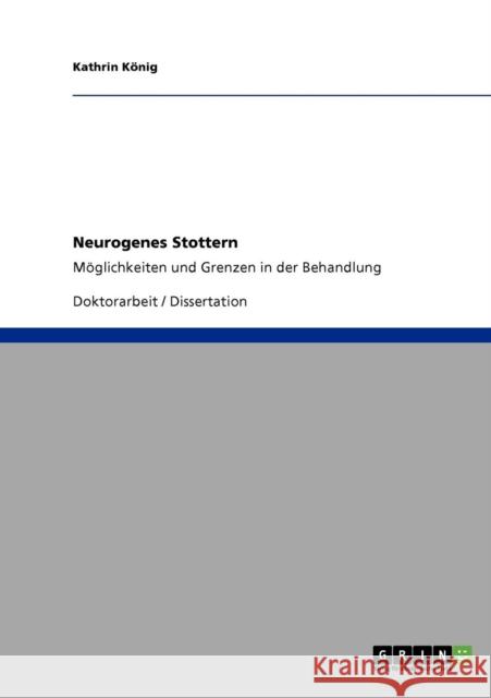 Neurogenes Stottern: Möglichkeiten und Grenzen in der Behandlung König, Kathrin 9783640716852 Grin Verlag