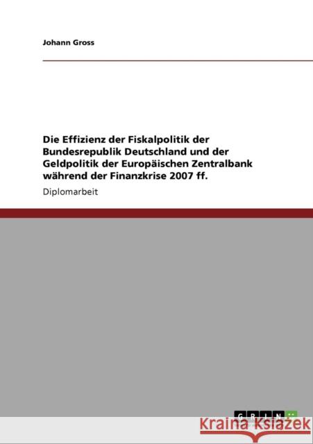 Die Effizienz der Fiskalpolitik Deutschlands und der Europäischen Zentralbank während der Finanzkrise 2007 ff. Gross, Johann 9783640718269 Grin Verlag
