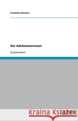 Der Adoleszenzroman Franziska Schumm 9783640719525 Grin Verlag