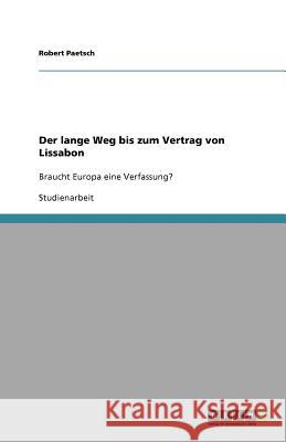 Der lange Weg bis zum Vertrag von Lissabon : Braucht Europa eine Verfassung? Robert Paetsch 9783640720514 Grin Verlag