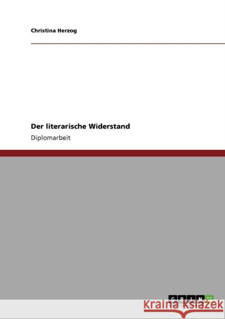 Der literarische Widerstand Christina Herzog 9783640722372 Grin Verlag