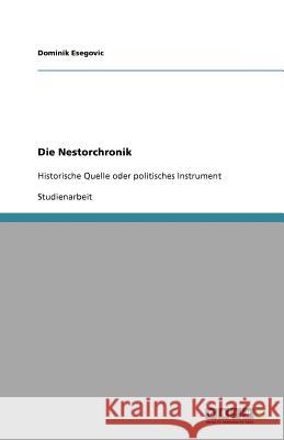 Die Nestorchronik : Historische Quelle oder politisches Instrument Dominik Esegovic 9783640722945 Grin Verlag