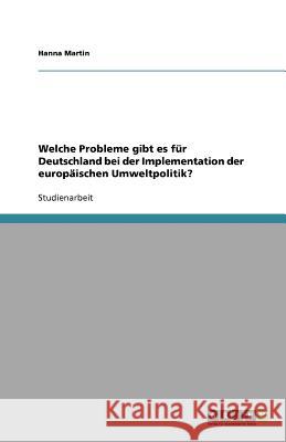 Welche Probleme gibt es fur Deutschland bei der Implementation der europaischen Umweltpolitik? Hanna Martin 9783640723287 Grin Verlag