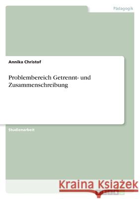 Problembereich Getrennt- und Zusammenschreibung Annika Christof 9783640724413