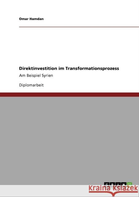 Direktinvestition im Transformationsprozess: Am Beispiel Syrien Hamdan, Omar 9783640725298