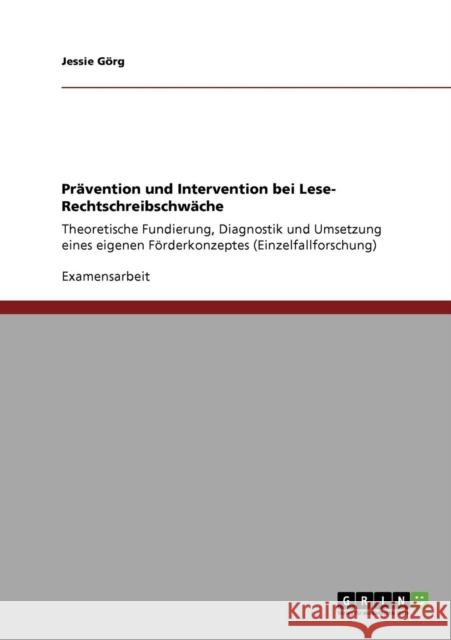 Prävention und Intervention bei Lese- Rechtschreibschwäche: Theoretische Fundierung, Diagnostik und Umsetzung eines eigenen Förderkonzeptes (Einzelfal Görg, Jessie 9783640725366 Grin Verlag