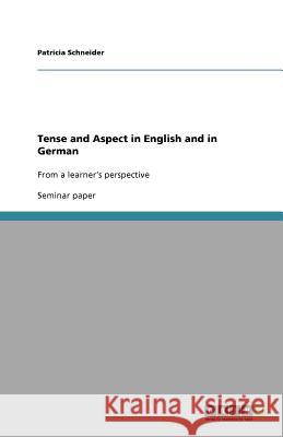 Tense and Aspect in English and in German : From a learner's perspective Patricia Schneider 9783640727568 Grin Verlag