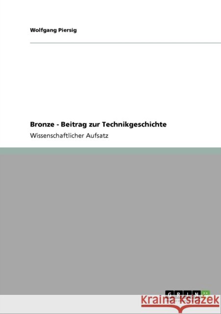Bronze - Beitrag zur Technikgeschichte Wolfgang Piersig 9783640728381 Grin Verlag