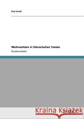 Weihnachten in literarischen Texten Eva Lirsch 9783640729883 Grin Verlag