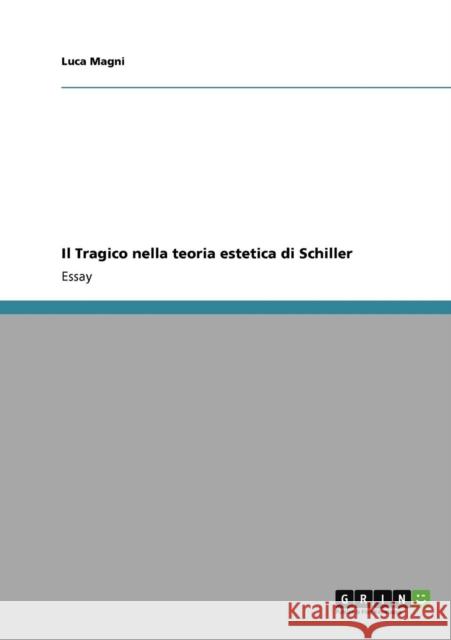 Il Tragico nella teoria estetica di Schiller Luca Magni 9783640730162 Grin Verlag