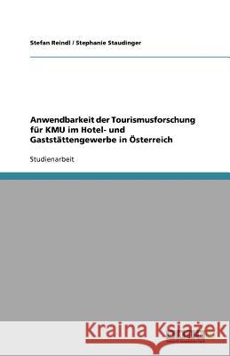 Anwendbarkeit der Tourismusforschung für KMU im Hotel- und Gaststättengewerbe in Österreich Stefan Reindl Stephanie Staudinger 9783640730254