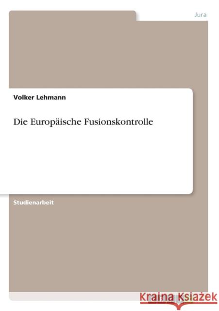 Die Europäische Fusionskontrolle Lehmann, Volker 9783640730957