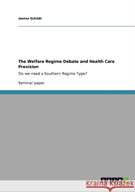 The Welfare Regime Debate and Health Care Provision: Do we need a Southern Regime Type? Schildt, Janine 9783640731237 Grin Verlag