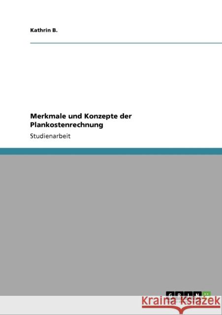 Merkmale und Konzepte der Plankostenrechnung Kathrin B 9783640731251 Grin Verlag