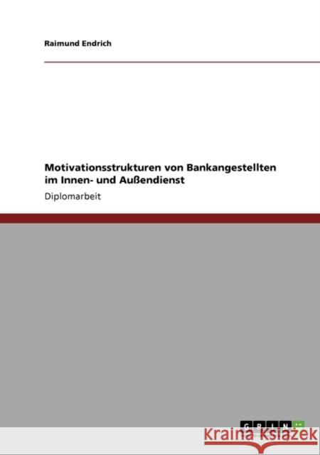 Motivationsstrukturen von Bankangestellten im Innen- und Außendienst Endrich, Raimund 9783640731527 Grin Verlag