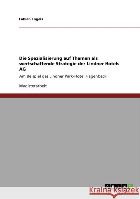 Die Spezialisierung auf Themen als wertschaffende Strategie der Lindner Hotels AG: Am Beispiel des Lindner Park-Hotel Hagenbeck Engels, Fabian 9783640732760 Grin Verlag