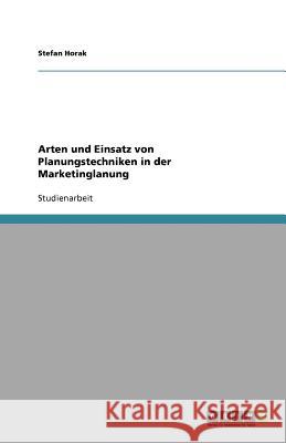 Arten Und Einsatz Von Planungstechniken in Der Marketinglanung Stefan Horak 9783640732906 Grin Verlag