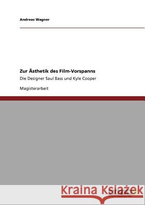 Zur Ästhetik des Film-Vorspanns: Die Designer Saul Bass und Kyle Cooper Wagner, Andreas 9783640734511 Grin Verlag