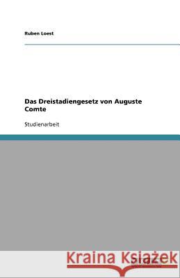 Das Dreistadiengesetz von Auguste Comte Ruben Loest 9783640734948