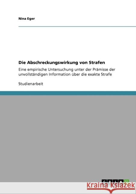 Die Abschreckungswirkung von Strafen: Eine empirische Untersuchung unter der Prämisse der unvollständigen Information über die exakte Strafe Eger, Nina 9783640734979 Grin Verlag
