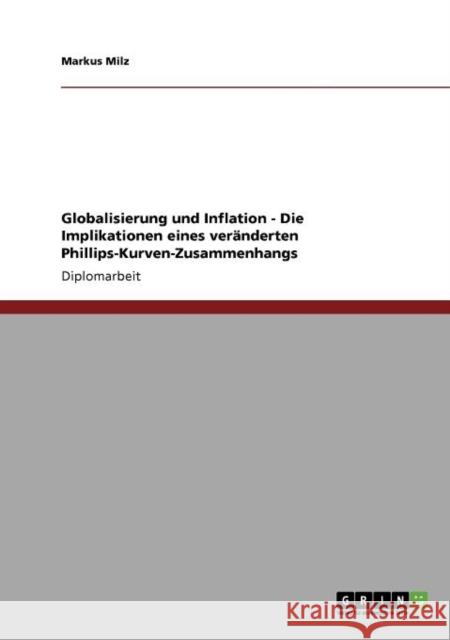 Globalisierung und Inflation - Die Implikationen eines veränderten Phillips-Kurven-Zusammenhangs Milz, Markus 9783640735181 Grin Verlag