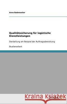 Qualitätssicherung für logistische Dienstleistungen : Darstellung am Beispiel der Auftragsabwicklung Anne Rademacher 9783640735587 Grin Verlag