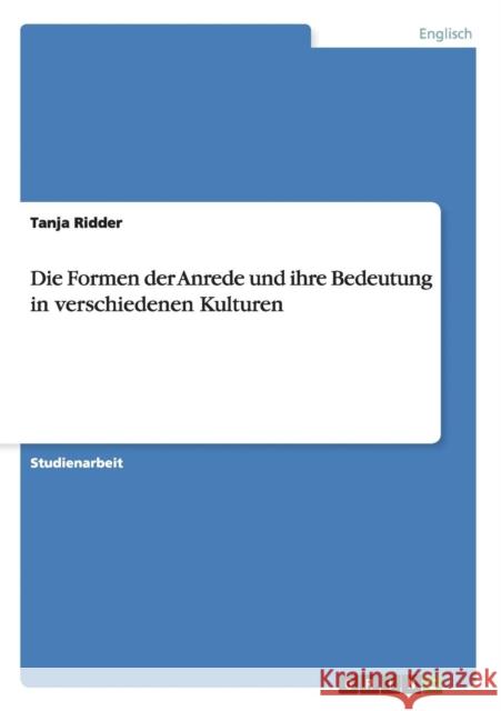 Die Formen der Anrede und ihre Bedeutung in verschiedenen Kulturen Tanja Ridder 9783640736904 Grin Verlag