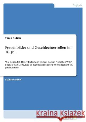 Frauenbilder und Geschlechterrollen im 18. Jh. : Wie behandelt Henry Fielding in seinem Roman 